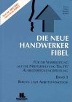 Die Neue Handwerker-Fibel. Band 1: Rechnungswesen und Wirtschaftslehre. Band 2: Rechts- und... / Teil IV: Meisterprüfung /Ausbildereignungsprüfung
