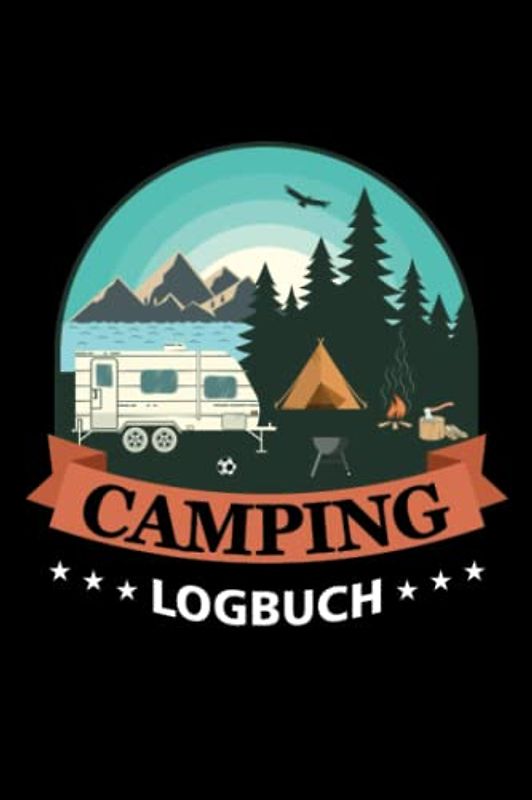 Camping Logbuch: Wohnwagen Logbuch, Campingtagebuch, Camping Reisetagebuch für 55 Campingplatz Touren, ca. DIN A5