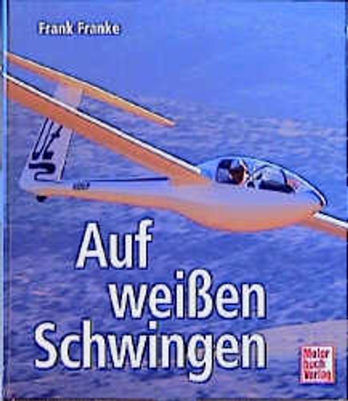 Auf weissen Schwingen. Meisterliches Segelfliegen