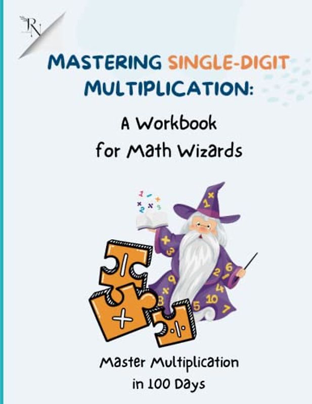 Mastering Multiplication in 100 Days: Ages 7-10: Mastering Single-Digit Multiplication: A workbook for Math Wizards: Master Multiplication in 100 ... Workbook | Math Drills | Times Table