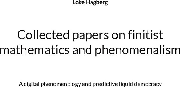 Collected papers on finitist mathematics and phenomenalism