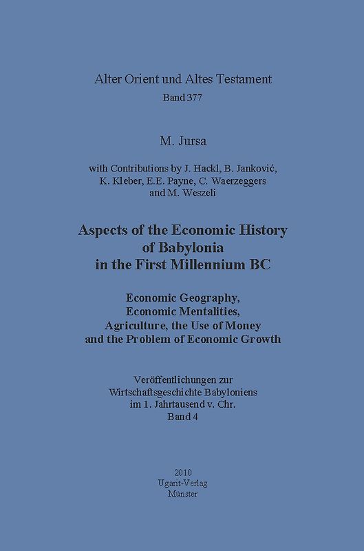 Aspects of the Economic History of Babylonia in the First Millennium BC. Economic Geography, Economic Mentalities, Agriculture, the Use of Money and the Problem of Economic Growth