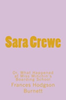 Sara Crewe: Or, What Happened at Miss Minchin's Boarding School