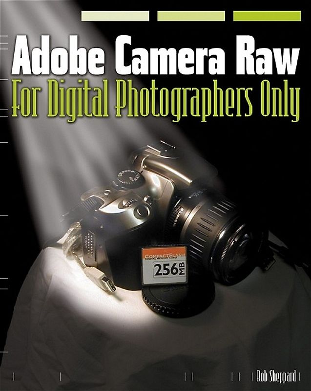 Adobe Camera Raw for Digital Photographers Only
