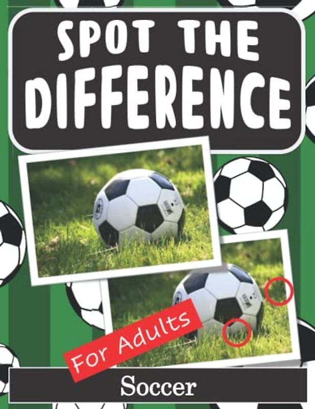 Spot the Difference Book for Adults - Soccer: Hidden Picture Puzzles for Adults with Soccer Pictures