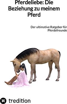 Pferdeliebe: Die Beziehung zu meinem Pferd