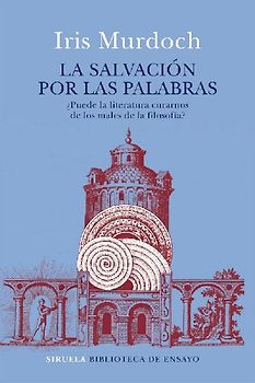 La salvación por las palabras : ¿puede la literatura curarnos de los males de la filosofía?