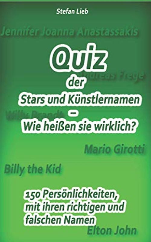 Quiz der Stars und Künstlernamen – Wie heißen sie wirklich?: 150 Persönlichkeiten, mit ihren richtigen und falschen Namen (Ratebuch, Band 8)
