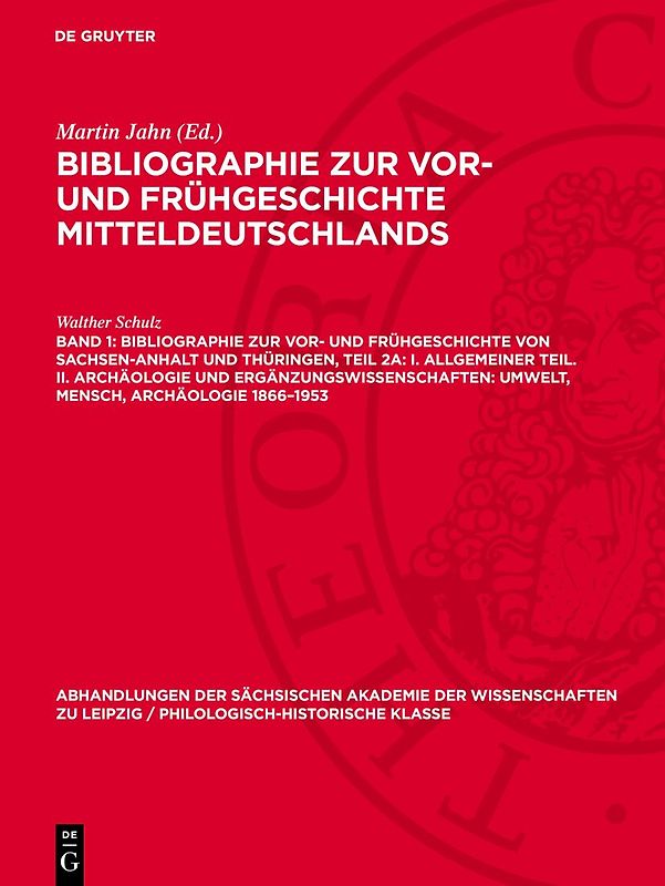 Bibliographie zur Vor- und Frühgeschichte von Sachsen-Anhalt und Thüringen, Teil 2a: I. Allgemeiner Teil. II. Archäologie und Ergänzungswissenschaften: Umwelt, Mensch, Archäologie 1866–1953