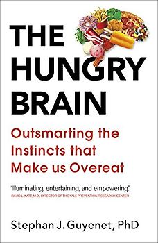 The Hungry Brain: Outsmarting the Instincts That Make Us Overeat
