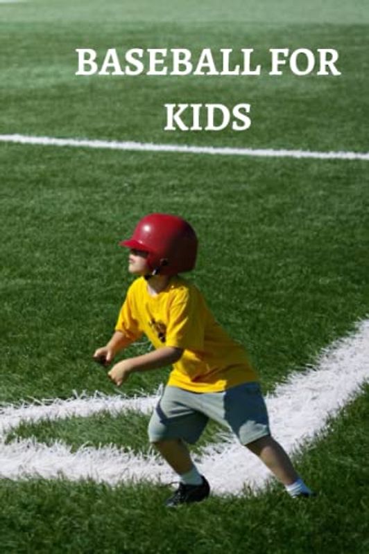 BASEBALL FOR KIDS: Ultimate beginners guide on baseball for kids, tips, basics of the game with benefits and things use by ball clubs