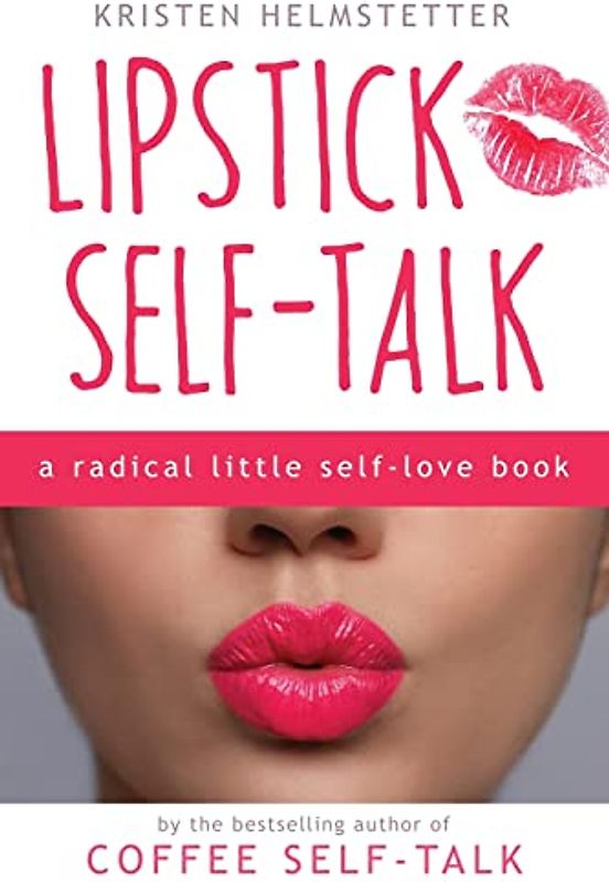 Lipstick Self-Talk: A Radical Little Self-Love Book