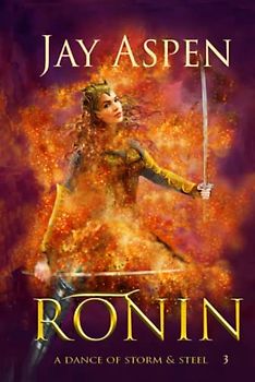 Ronin: An Epic Fantasy Adventure Romance (A Dance of Storm and Steel, Band 3)