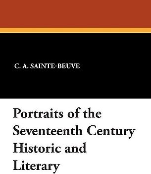 Portraits of the Seventeenth Century Historic and Literary