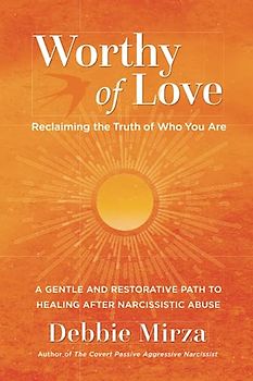 Worthy of Love: A Gentle and Restorative Path to Healing After Narcissistic Abuse (The Narcissism Series, Band 2)