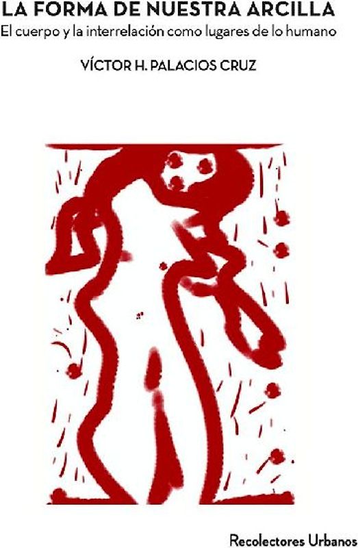 La forma de nuestra arcilla : el cuerpo y la interrelacio?n como lugares de lo humano