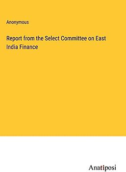 Report from the Select Committee on East India Finance