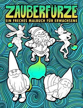 Zauberfürze: Ein freches Malbuch für Erwachsene
