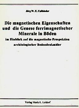 Die magnetischen Eigenschaften und die Genese ferrimagnetischerMinerale in Böden im Hinblick auf die magnetische Prospektionarchäologischer Bodendenkmäler