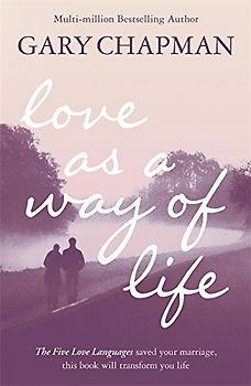 Love as a Way of Life - Gary Chapman