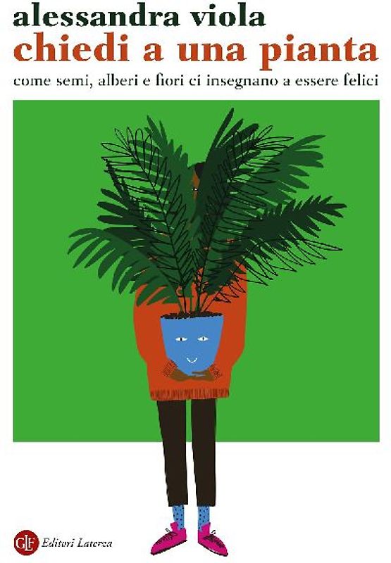 Chiedi a una pianta. Come semi, alberi e fiori ci insegnano a essere felici