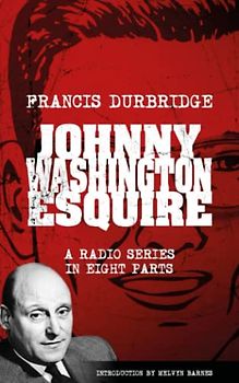 Johnny Washington Esquire - The Adventures of a Gentleman of Leisure (Scripts of the eight part radio series)