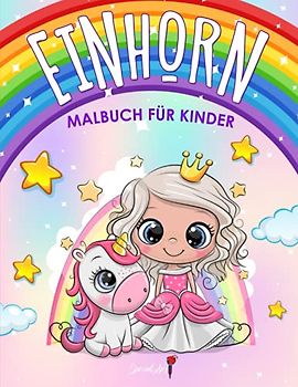 Einhorn Malbuch Für Kinder: Mehr als 50 Malseiten mit schönen und liebevollen Einhörnern! (Geschenke für Kinder, Großformat) (Malbücher für Mädchen, Band 1)