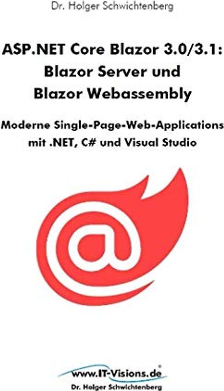 ASP.NET Core Blazor 3.0/3.1: Blazor Server und Blazor Webassembly: Moderne Single-Page-Web-Applications mit .NET, C# und Visual Studio