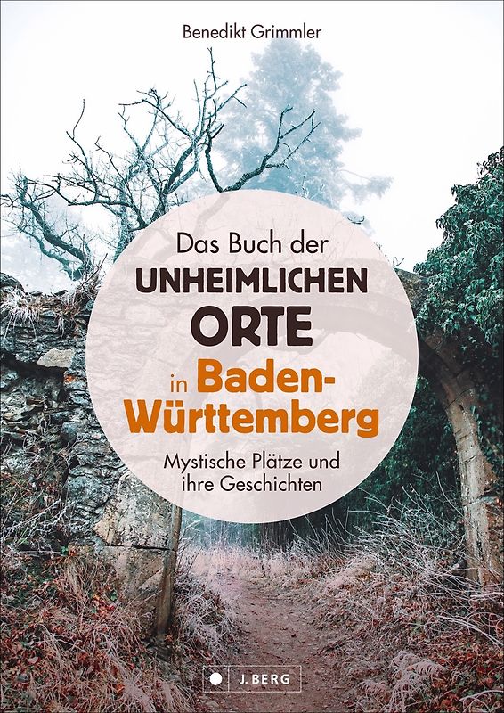 Das Buch der unheimlichen Orte in Baden-Württemberg