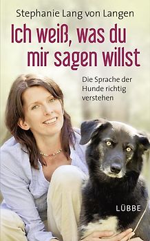 Ich weiß, was du mir sagen willst. Die Sprache der Hunde richtig verstehen