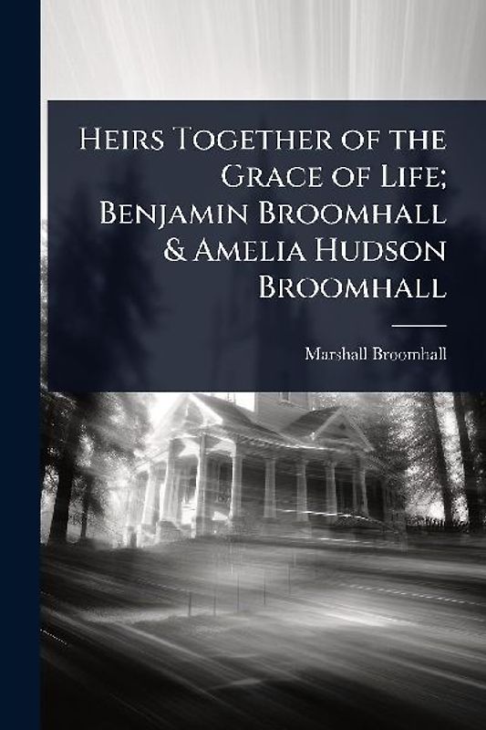 Heirs Together of the Grace of Life; Benjamin Broomhall & Amelia Hudson Broomhall