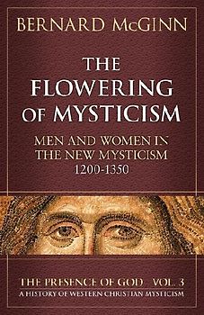 The Flowering of Mysticism Men and Women in the New Mysticism