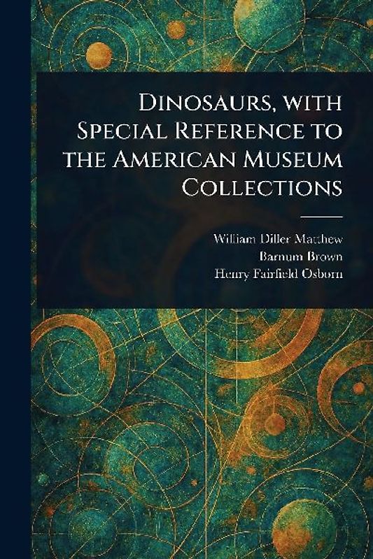 Dinosaurs, With Special Reference to the American Museum Collections