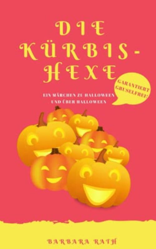 Die Kürbishexe: Ein Märchen zu Halloween und über Halloween [garantiert graus- und gruselfrei!]