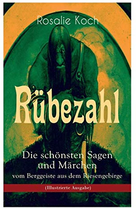 Rübezahl - Die schönsten Sagen und Märchen vom Berggeiste aus dem Riesengebirge (Illustrierte Ausgabe): Die beliebsten Geschichten des berühmten ... Wundertaler, Das Zauberbuch, Der böse Vogt...