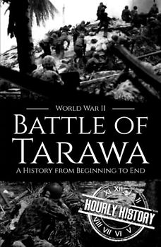 Battle of Tarawa - World War II: A History from Beginning to End (World War 2 Battles)