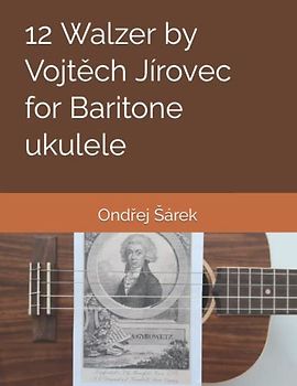 12 Walzer by Vojtech Jirovec for Baritone ukulele