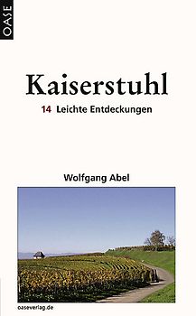Kaiserstuhl. 14 Leichte Entdeckungen. Reisebuch mit ausgesuchten Adressen und Tourenvorschlägen