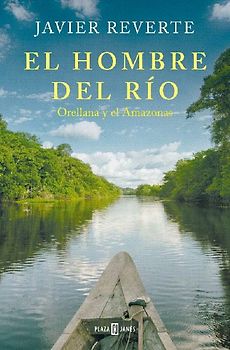 El Hombre del Río: Orellana Y El Amazonas / The Man from the River