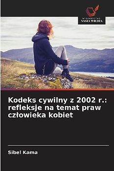 Kodeks cywilny z 2002 r.: refleksje na temat praw cz¿owieka kobiet