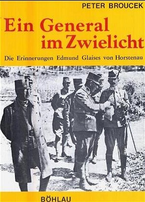 Ein General im Zwielicht. Die Erinnerungen Edmund Glaises von Horstenau