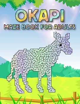 Okapi Maze Book For Adults: Challenging Okapi Mazes For Adults Hours Of Fun And Relaxing
