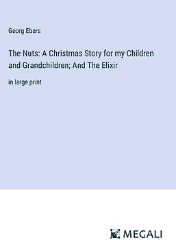 The Nuts: A Christmas Story for my Children and Grandchildren; And The Elixir