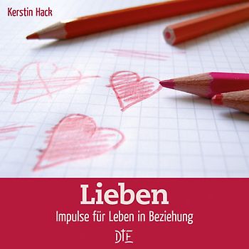 Lieben. Impulse für Leben in Beziehung