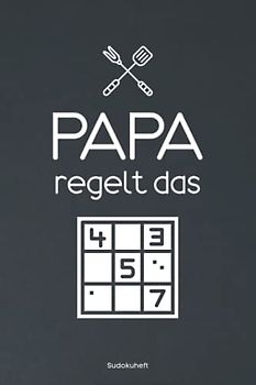 Papa regelt das Sodukuheft: Sudoku Heft - Geschenk Vatertag - Geburtstag Geschenk Idee Papa / Männer - Soduko