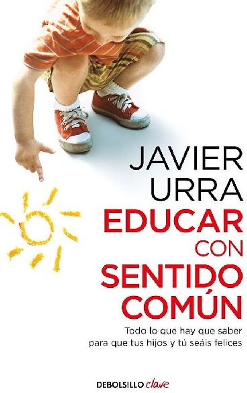 Educar con sentido común : todo lo que hay que saber para que tus hijos y tú seáis felices