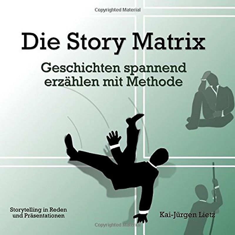 Die Story Matrix: Geschichten spannend erzählen mit Methode