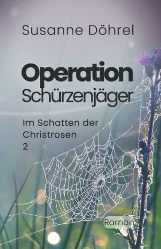 Operation: "Schürzenjäger" (Im Schatten der Christrosen, Band 2)