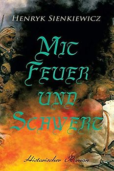 Mit Feuer und Schwert: Historischer Roman