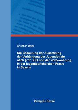 Die Bedeutung der Aussetzung der Verhängung der Jugendstrafe nach § 27 JGG und der Vorbewährung in der jugendgerichtlichen Praxis in Bayern